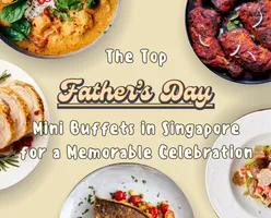 The Top Father's Day Mini Buffets in Singapore for a Memorable Celebration